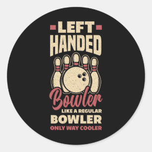 Left Handed Bowler Funny Bowling Left Handed Bowle Classic Round Sticker