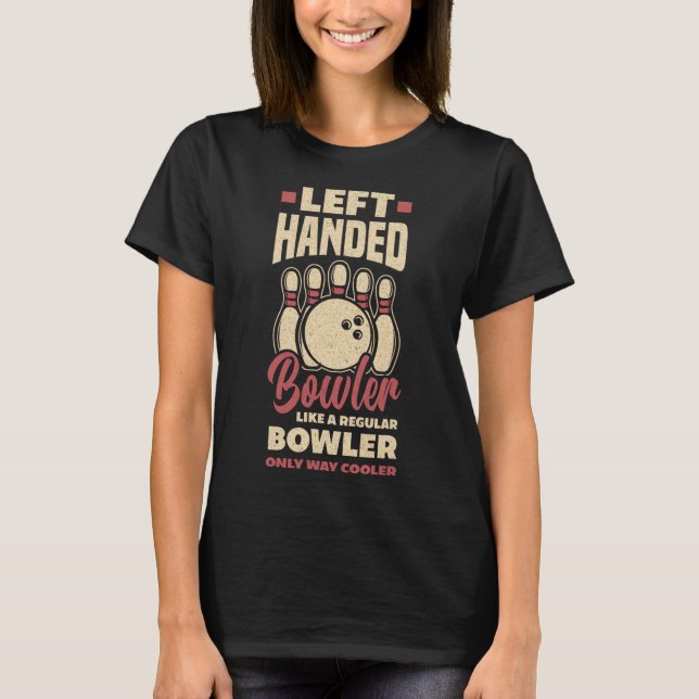 Left Handed Bowler Funny Bowling Left Handed Bowle T-Shirt (Front)