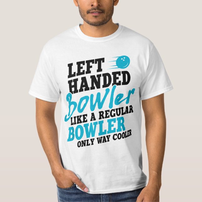 Left Handed Bowler Like a Regular Bowler Only Way  T-Shirt (Front)