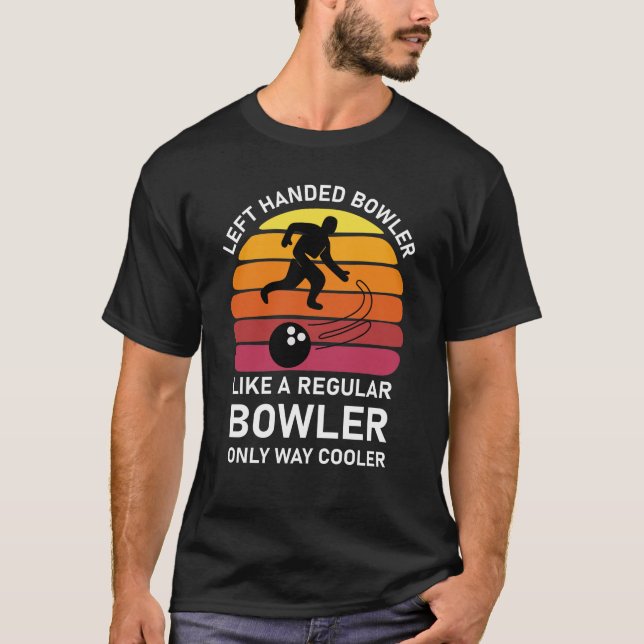 Left Handed Bowler Like A Regular bowler only way  T-Shirt (Front)