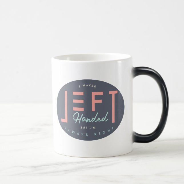 Left Handed Is Always Right Funny Lefty Magic Mug (Right)