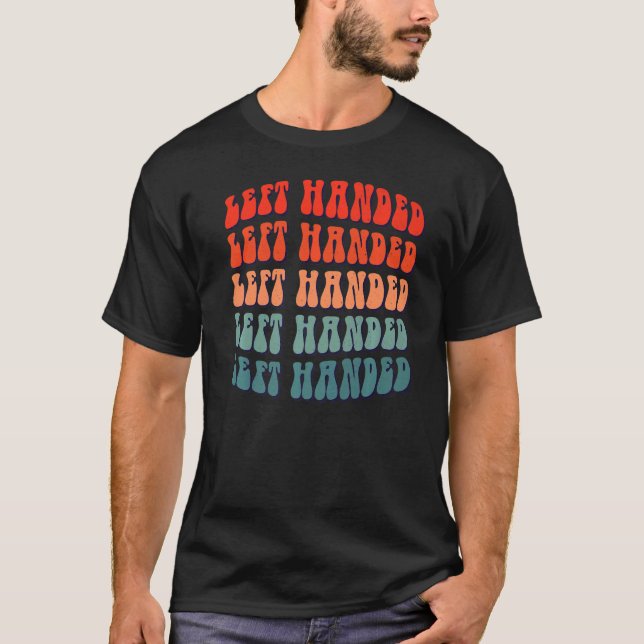 Left Handed Left Handed People and Lefty 1 T-Shirt (Front)