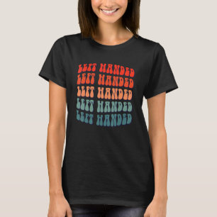 Left Handed Left Handed People and Lefty T-Shirt