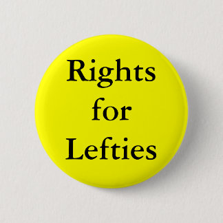 Left Handed people have right! 6 Cm Round Badge