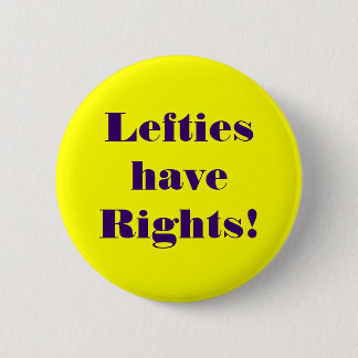 Left-handed people have rights too! 6 cm round badge