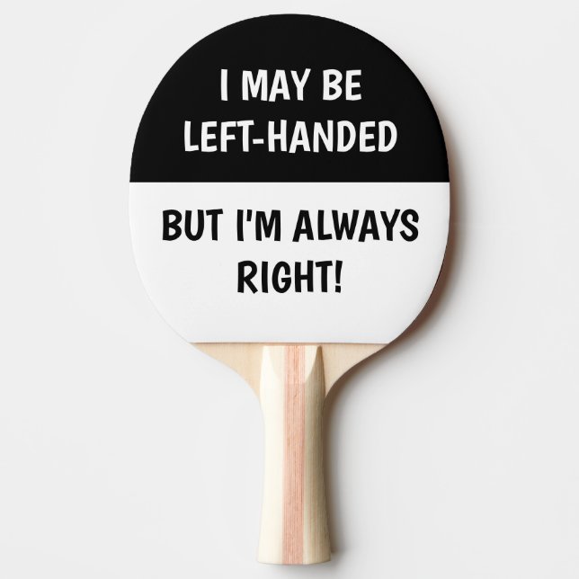 Left-handed people Humour | BLACK WHITE Ping Pong Paddle (Front)