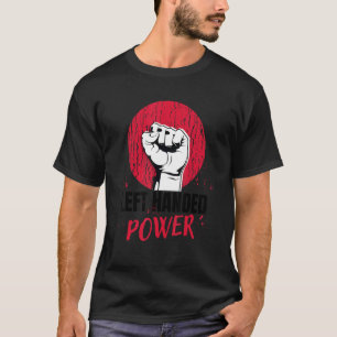 Left Handed Power  Left Handed People and Lefty T-Shirt