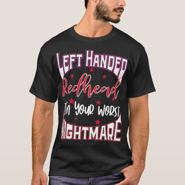 Left Handed Redhead Gift Im Your Worst Nightmare  T-Shirt (Front)
