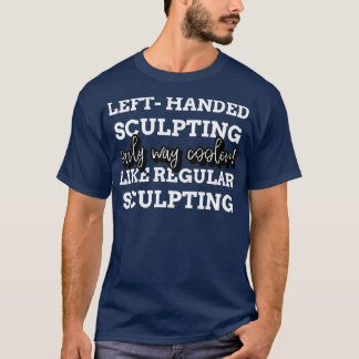 Left Handed Sculpting T-Shirt