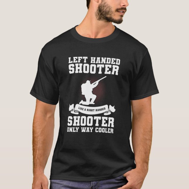 Left Handed Shooter Like A Right Handed Shooter Hu T-Shirt (Front)