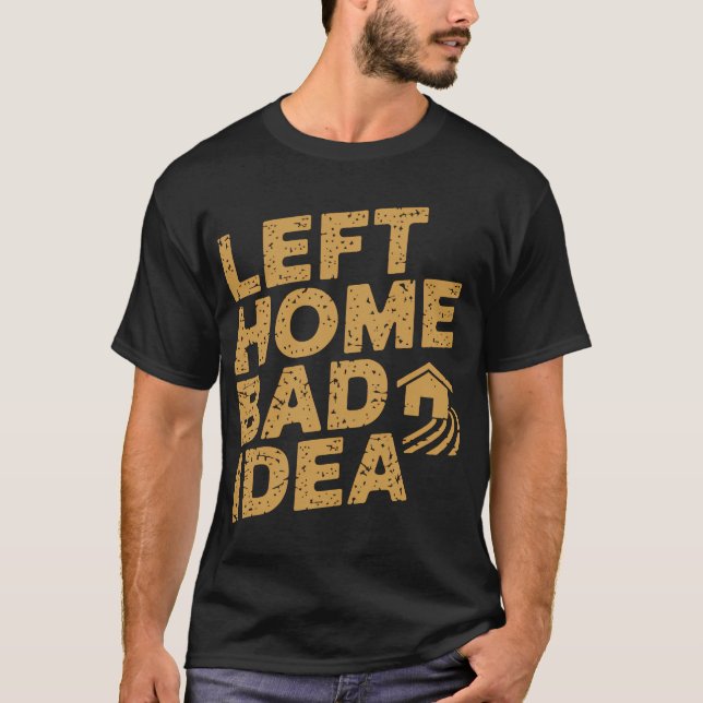 Left Home Bad Idea T-Shirt (Front)