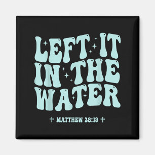 Left in the Water Christian Baptism Matthew 28_19 Magnet