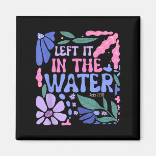 Left It In The Water Baptism Christian Baptised Bo Magnet