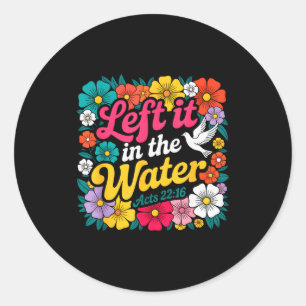 Left It In The Water Baptism Christian Baptized Bo Classic Round Sticker