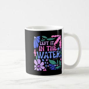 Left It In The Water Baptism Christian Baptized Bo Coffee Mug