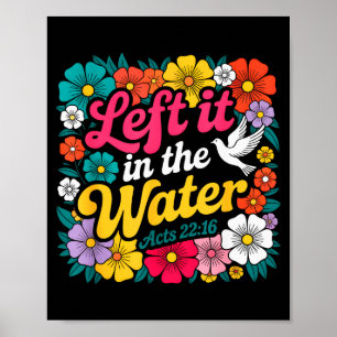 Left It In The Water Baptism Christian Baptized Bo Poster