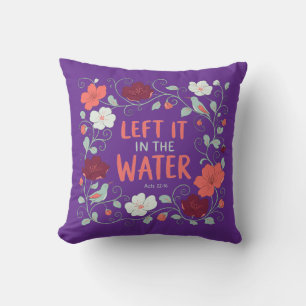 Left It In The Water Baptism Floral Acts 22:16 Chr Cushion