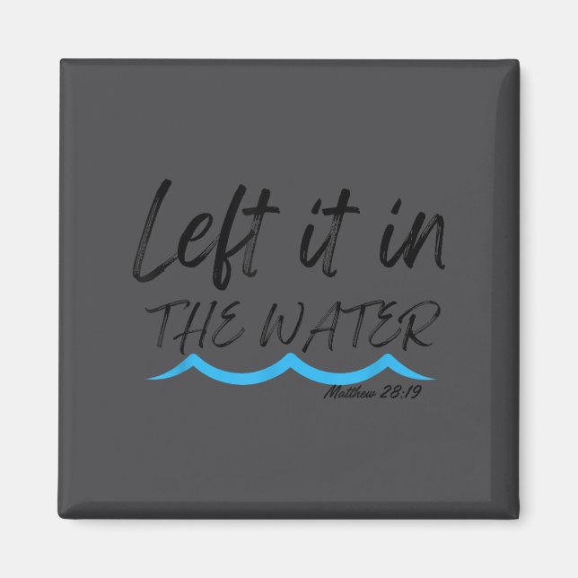 Left It In The Water Baptism Water Splash Black Le Magnet (Front)
