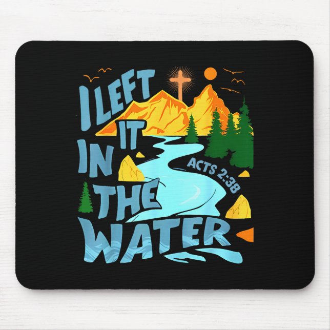 Left It In The Water Christian Baptism Baptized Ch Mouse Pad (Front)