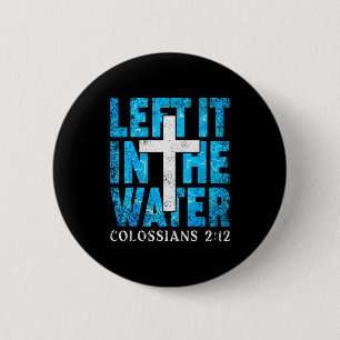 Left It In The Water Colossians 2 12 Christian Bap 6 Cm Round Badge