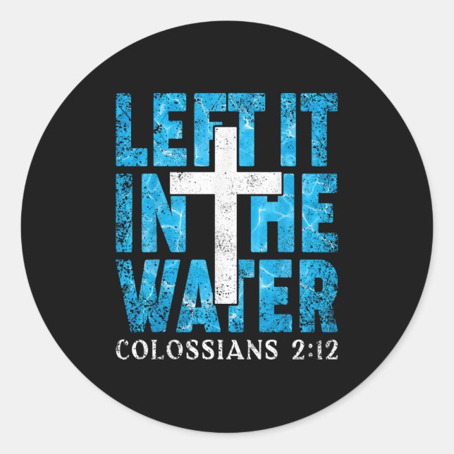 Left It In The Water Colossians 2 12 Christian Bap Classic Round Sticker (Front)