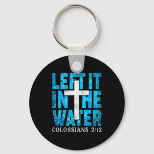 Left It In The Water Colossians 2 12 Christian Bap Key Ring