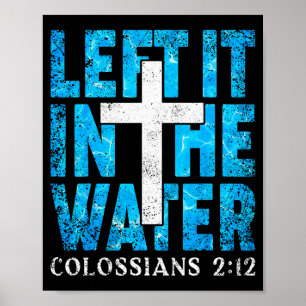 Left It In The Water Colossians 2 12 Christian Bap Poster