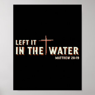 Left It In The Water Matthew 28_19 Cross Christian Poster