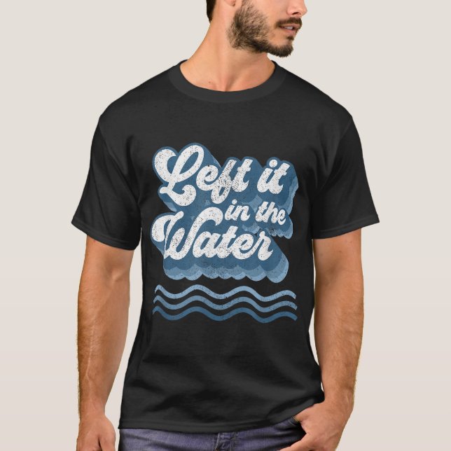 Left It In The Water Retro Christian Baptism Bapti T-Shirt (Front)