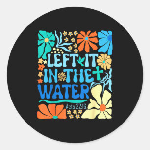 Left It In The Water Vintage Boho Baptized Christi Classic Round Sticker