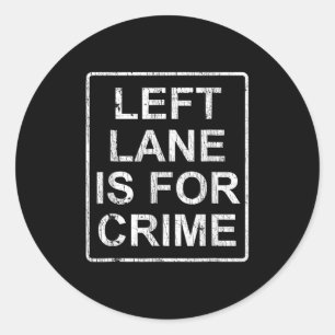 Left Lane Is For Crime Drive Fast Funny Quote Classic Round Sticker