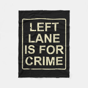 Left Lane Is For Crime Drive Fast Funny Quote Fleece Blanket
