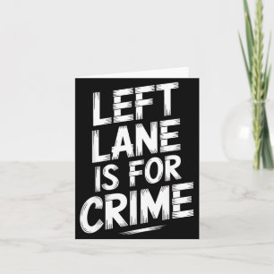 Left Lane Is For Crime Highway Driving Sarcastic J Card