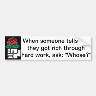 Left/Liberal Bumper Sticker: Whose work? Bumper Sticker
