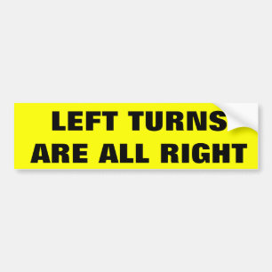 Left Turns Are All Right Bumper Sticker