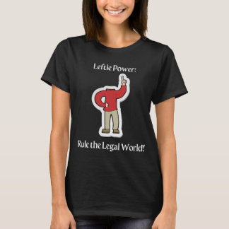 "Leftie Power: Rule the Legal World!" T-Shirt