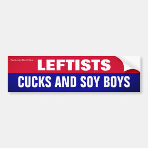 Leftists Are Cucks and Soy Boys Bumper Sticker