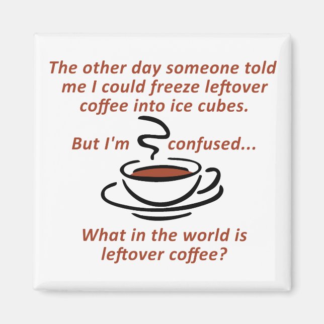 Leftover Coffee Funny Fridge Magnet (Front)