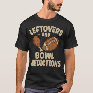 Leftovers and Bowl Predictions Funny Thanksgiving T-Shirt