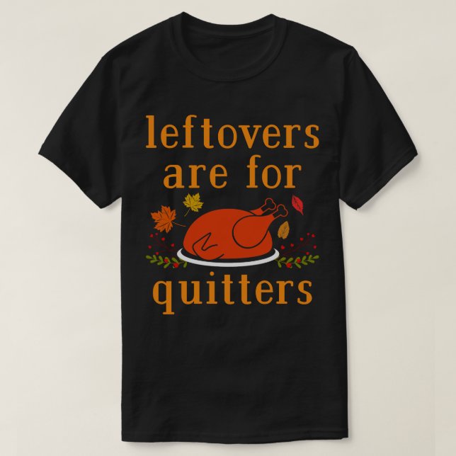 Leftovers are for Quitters 1 T-Shirt (Design Front)