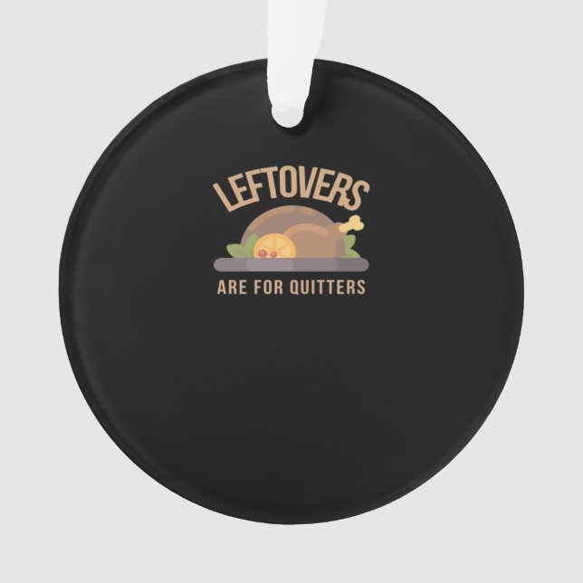 Leftovers Are For Quitters, Christmas, Thanksgivin Ornament (Front)