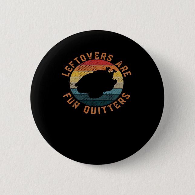 Leftovers Are For Quitters Classic Aesthetic Creat 6 Cm Round Badge (Front)