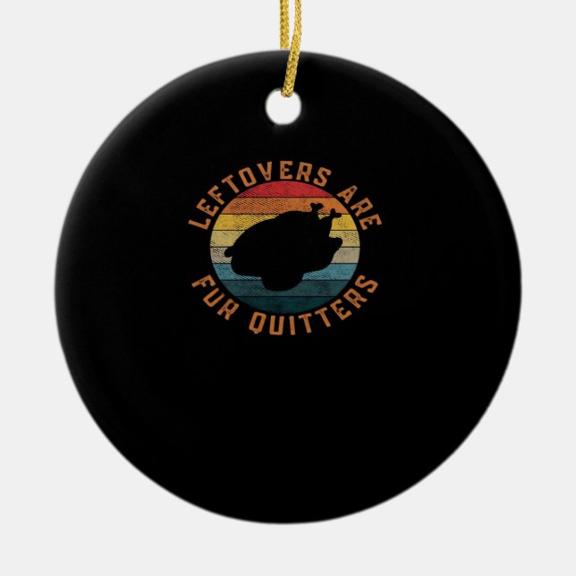 Leftovers Are For Quitters Classic Aesthetic Creat Ceramic Ornament (Front)
