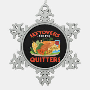 Leftovers Are For Quitters Classic Aesthetic Style Snowflake Pewter Christmas Ornament