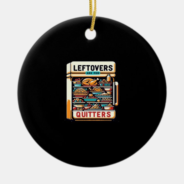 Leftovers Are For Quitters Classic Basic Clean Ceramic Ornament (Front)