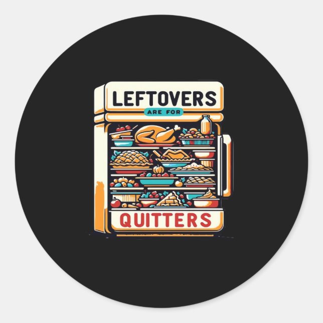 Leftovers Are For Quitters Classic Basic Clean Classic Round Sticker (Front)