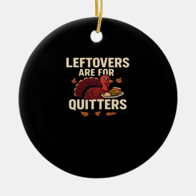 Leftovers Are For Quitters Classic Casual Style Ceramic Ornament (Front)
