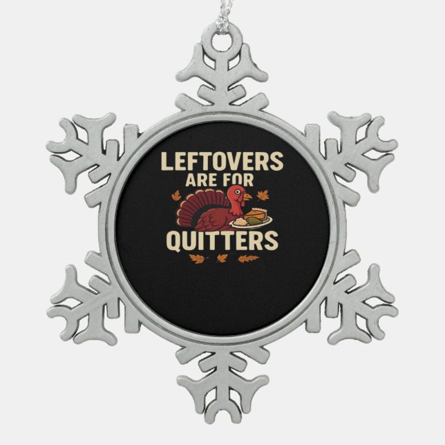 Leftovers Are For Quitters Classic Casual Style Snowflake Pewter Christmas Ornament (Front)