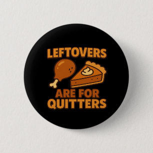 Leftovers Are For Quitters Classic Cool Minimal 6 Cm Round Badge