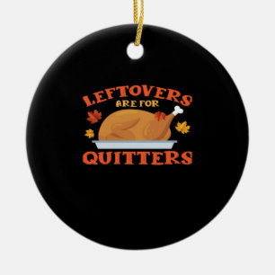 Leftovers Are For Quitters Classic Creative Casual Ceramic Ornament